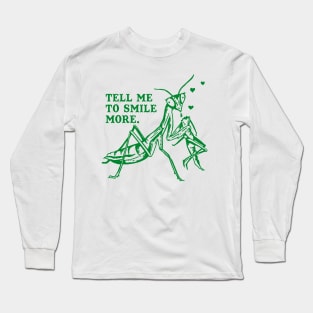 Tell Me To Smile More: Funny Praying Mantis Tee Long Sleeve T-Shirt